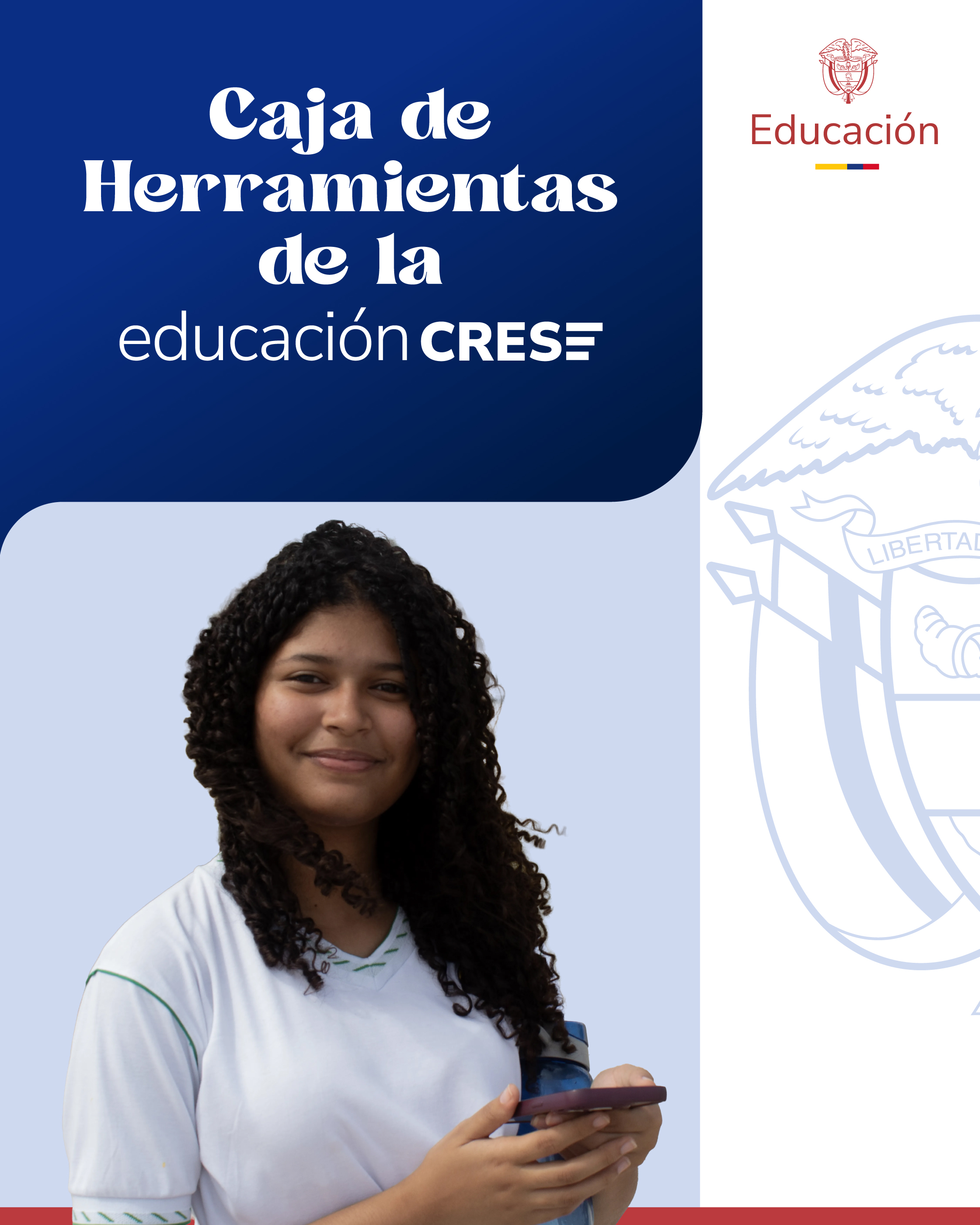 Medio recuadro con fondo azul y título en la parte superior con la inscripción "Caja de herramientas de la Educación CRESE", Debajo de la inscripción una mujer sonriendo. En el oro medio recuadro, en fondo blanco, media silueta del escudo de Colombia.