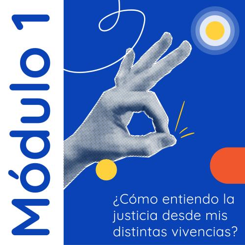 Portada azul con "Módulo 1" en vertical sobre franja blanca a la izquierda. En el centro, una mano con textura de semitono hace el gesto de "ok", con líneas amarillas de brillo, y debajo el título "¿Cómo entiendo la justicia desde mis distintas vivencias?" en blanco. Cierra con un círculo concéntrico azul y amarillo y una forma naranja como elementos decorativos.