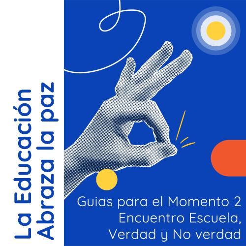ortada de "La Educación Abraza la Paz", guías para el Momento 2: "Encuentro Escuela, Verdad y No verdad". Sobre fondo azul, una mano en gesto de aprobación ("OK") junto a círculos amarillos y un ícono circular tipo diana en la esquina superior derecha.