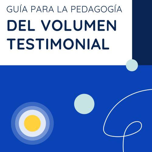 Portada blanca y azul con el título "Guía para la pedagogía del volumen testimonial" en azul marino. Incluye un círculo concéntrico azul y amarillo, dos círculos menta y una línea blanca ondulada como elementos decorativos,