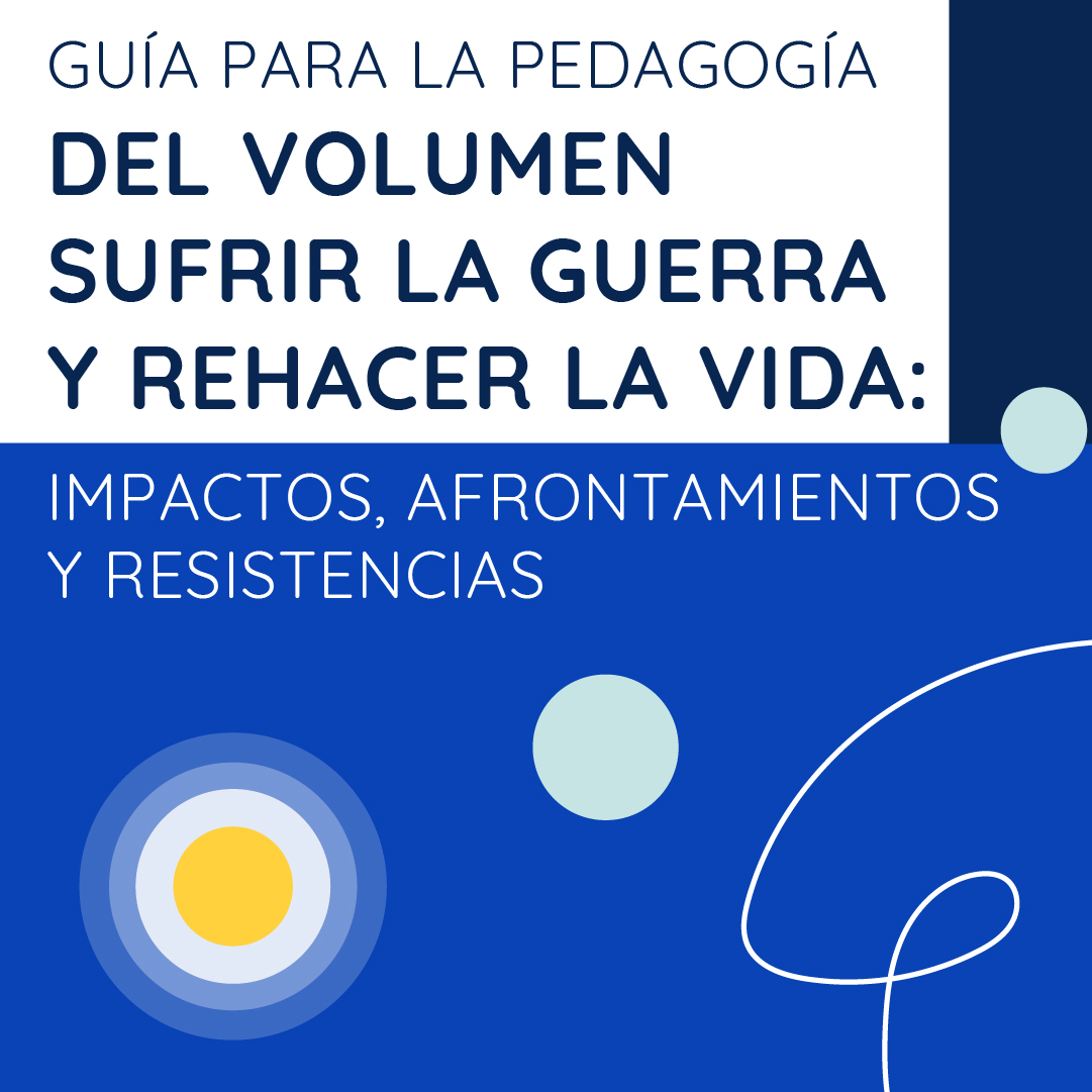 Portada blanca y azul con el título "Guía para la pedagogía del volumen Sufrir la guerra y rehacer la vida: impactos, afrontamientos y resistencias". Incluye un círculo concéntrico azul y amarillo, dos círculos menta y una línea blanca ondulada como elementos decorativos