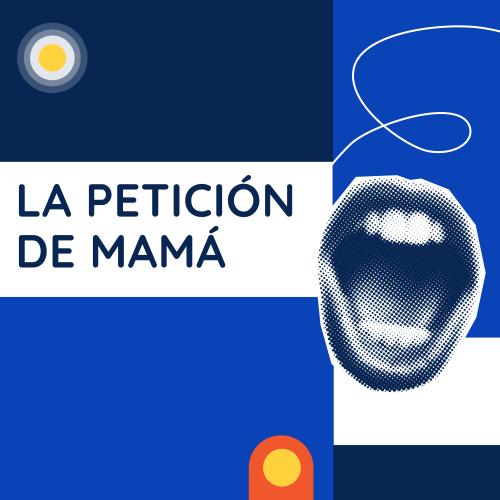 Fondo blanco con título alineado a la izquierda y la inscripción "La petición de mamá" en mayúscula sostenida. A la derecha en fondo azul resalta la ilustración de una boca humana abierta.