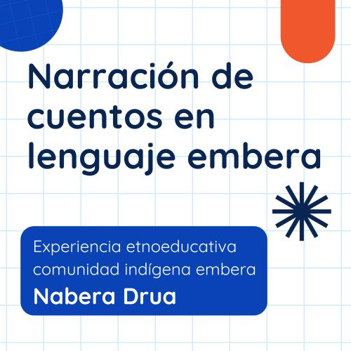 Portada cuadriculada con el título "Narración de cuentos en lenguaje embera" en azul marino, un círculo azul en la esquina superior izquierda y una forma naranja en la superior derecha, un ícono de destello, y un recuadro azul en la parte inferior con el texto en blanco "Experiencia etnoeducativa comunidad indígena embera Nabera Drua"