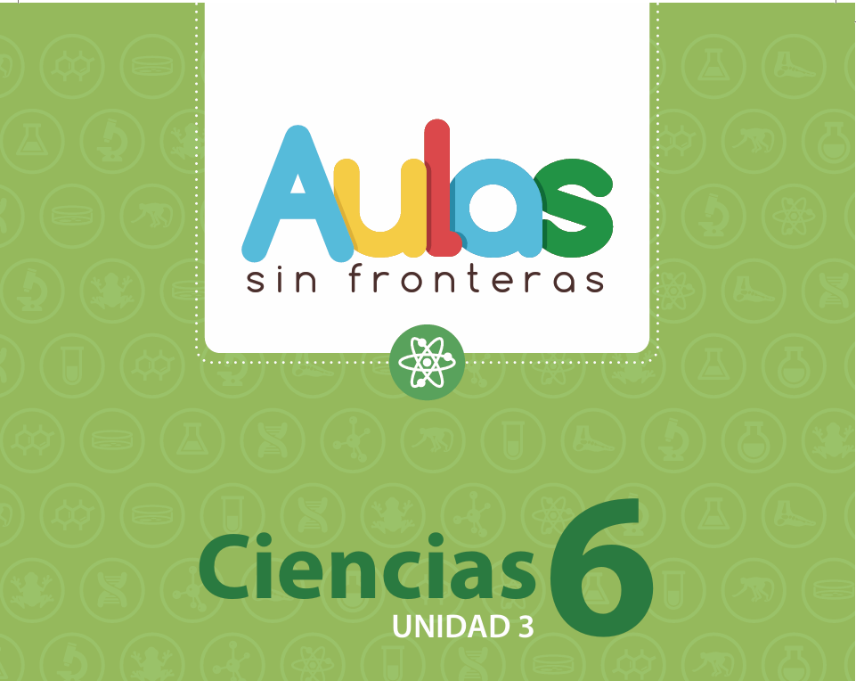 Portada de material educativo. Dice "Aulas sin fronteras" con letras de colores sobre fondo blanco. Debajo, sobre fondo verde con iconos científicos, "Ciencias 6" y "UNIDAD 3". Un átomo en medio.