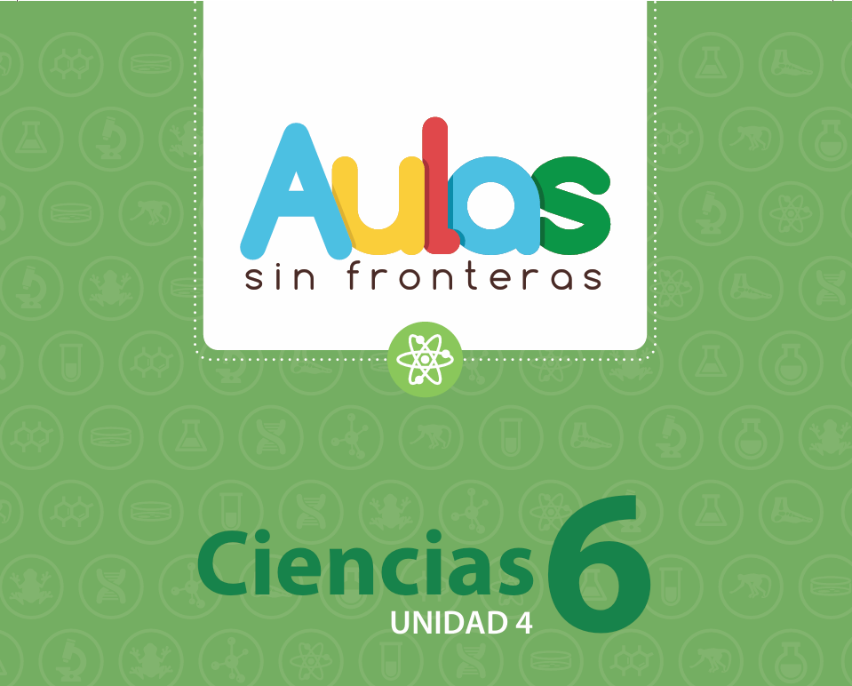 Portada de material educativo. Dice "Aulas sin fronteras" con letras de colores sobre fondo blanco. Debajo, sobre fondo verde con iconos científicos, "Ciencias 6" y "UNIDAD 4". Un átomo en medio.