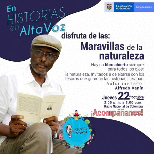 Cartel de Historias en AltaVoz: Maravillas de la naturaleza. Muestra al autor invitado Alfredo Vanín leyendo un libro, junto a una cita literaria. Indica emisión el jueves 22 de octubre de 2 a 3 p. m. por Radio Nacional de Colombia, e incluye logotipos del Ministerio de Educación.