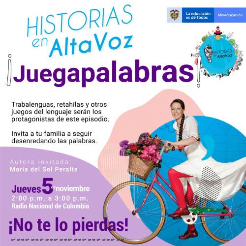 Afiche de "Historias en AltaVoz: ¡Juegapalabras!". Muestra a una mujer en bicicleta con flores. Anuncia un episodio sobre trabalenguas y juegos del lenguaje con la autora María del Sol Peralta, el jueves 5 de noviembre de 2:00 a 3:00 p. m. por Radio Nacional de Colombia.