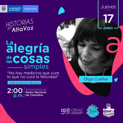 Afiche morado de "Historias en AltaVoz": "La alegría de las cosas simples". Foto de Olga Cuéllar y cita de García Márquez: "No hay medicina que cure lo que no cura la felicidad". Emisión: jueves 17 de junio, 2:00 p.m., Radio Nacional. Incluye logos de Mineducación y CERLALC.