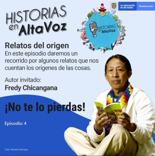 Afiche del Episodio 4 "Historias en AltaVoz: Relatos del origen". Muestra al autor invitado Fredy Chicangana sentado leyendo un libro, junto a título, resumen y logos educativos.