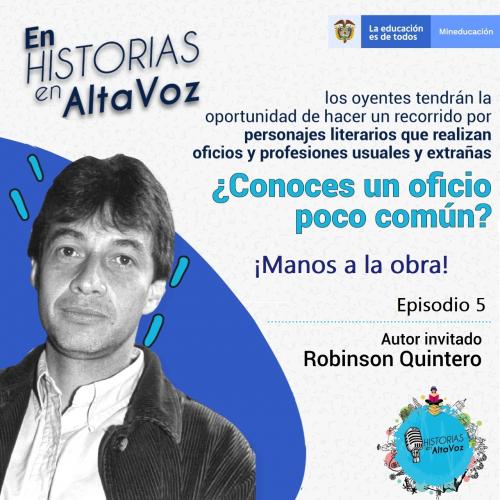 magen del Episodio 5 de "Historias en AltaVoz", titulado "¡Manos a la obra! ¿Conoces un oficio poco común?". Muestra a la izquierda la foto del autor invitado Robinson Quintero sobre fondo azul, y a la derecha texto introductorio con logos del Ministerio de Educación de Colombia.