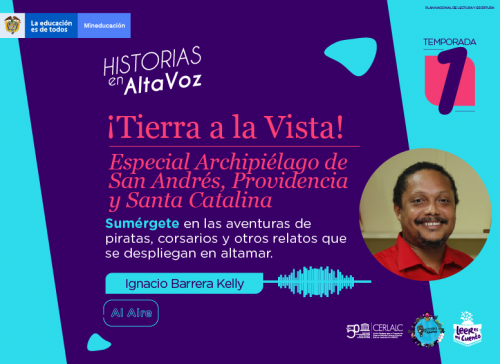 Imagen morada y turquesa de "Historias en AltaVoz, Temporada 1". Título: "¡Tierra a la Vista! Especial Archipiélago de San Andrés, Providencia y Santa Catalina". Muestra la foto de Ignacio Barrera Kelly, una onda sonora de "Al Aire" y texto sobre relatos de piratas en altamar.