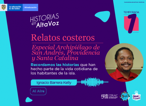 Imagen promocional del pódcast «Historias en AltaVoz», Temporada 1: «Relatos costeros: Especial Archipiélago de San Andrés, Providencia y Santa Catalina». Muestra la foto del invitado Ignacio Barrera Kelly, una onda de audio, texto sobre relatos isleños y logos oficiales de Mineducación.