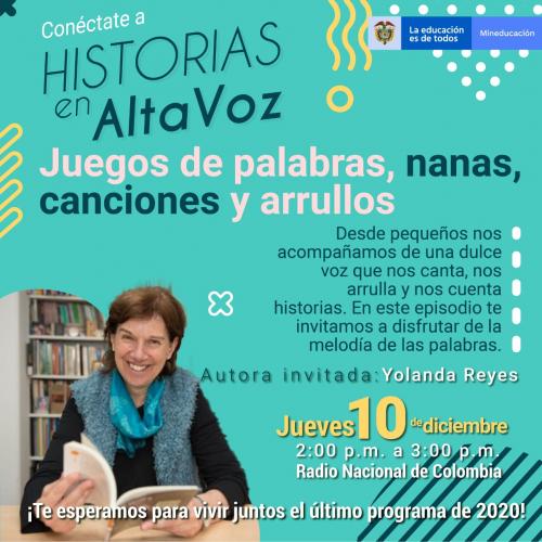 Cartel promocional del programa radial Historias en Alta Voz de Mineducación, episodio "Juegos de palabras, nanas, canciones y arrullos", con la autora invitada Yolanda Reyes. Emisión: jueves 10 de diciembre de 2 a 3 de la tarde por Radio Nacional de Colombia.
