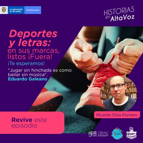 Imagen de 'Historias en Alta Voz'. Fondo morado con alguien atando sus tenis rojos. Texto: 'Deportes y letras: en sus marcas, listos ¡Fuera!'. Incluye cita de Eduardo Galeano, foto del escritor Ricardo Silva Romero y logos institucionales. Botón rosa: 'Revive este episodio'.