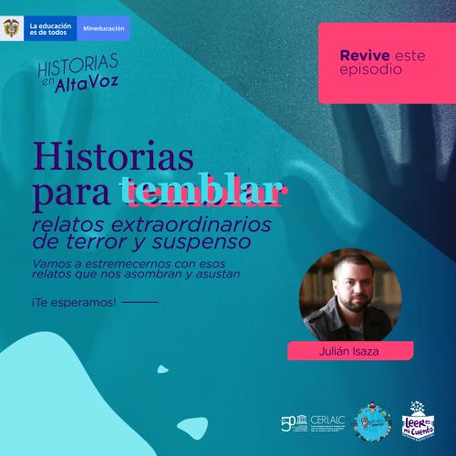 Póster de "Historias en AltaVoz". Título: "Historias para temblar, relatos de terror y suspenso". Fondo azul con sombras de manos. Contiene el texto "Revive este episodio", foto del invitado Julián Isaza y logos de Mineducación, Cerlalc y Leer es mi cuento.
