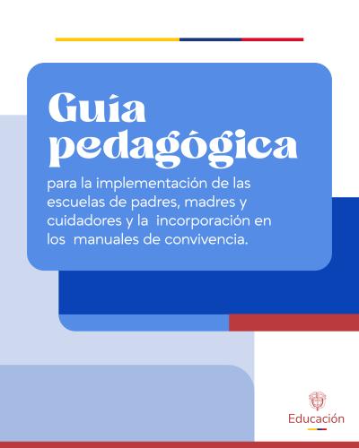 Imagen con diseño geométrico en tonos azul, blanco y rojo, y los símbolos oficiales en la esquina inferior derecha. En el cuadrante superior, sobre un recuadro azul de bordes redondeados, resalta en tipografía blanca grande el texto: "Guía pedagógica", seguido por el subtítulo en letras más pequeñas: "para la implementación de las escuelas de padres, madres y cuidadores y la incorporación en los manuales de convivencia".