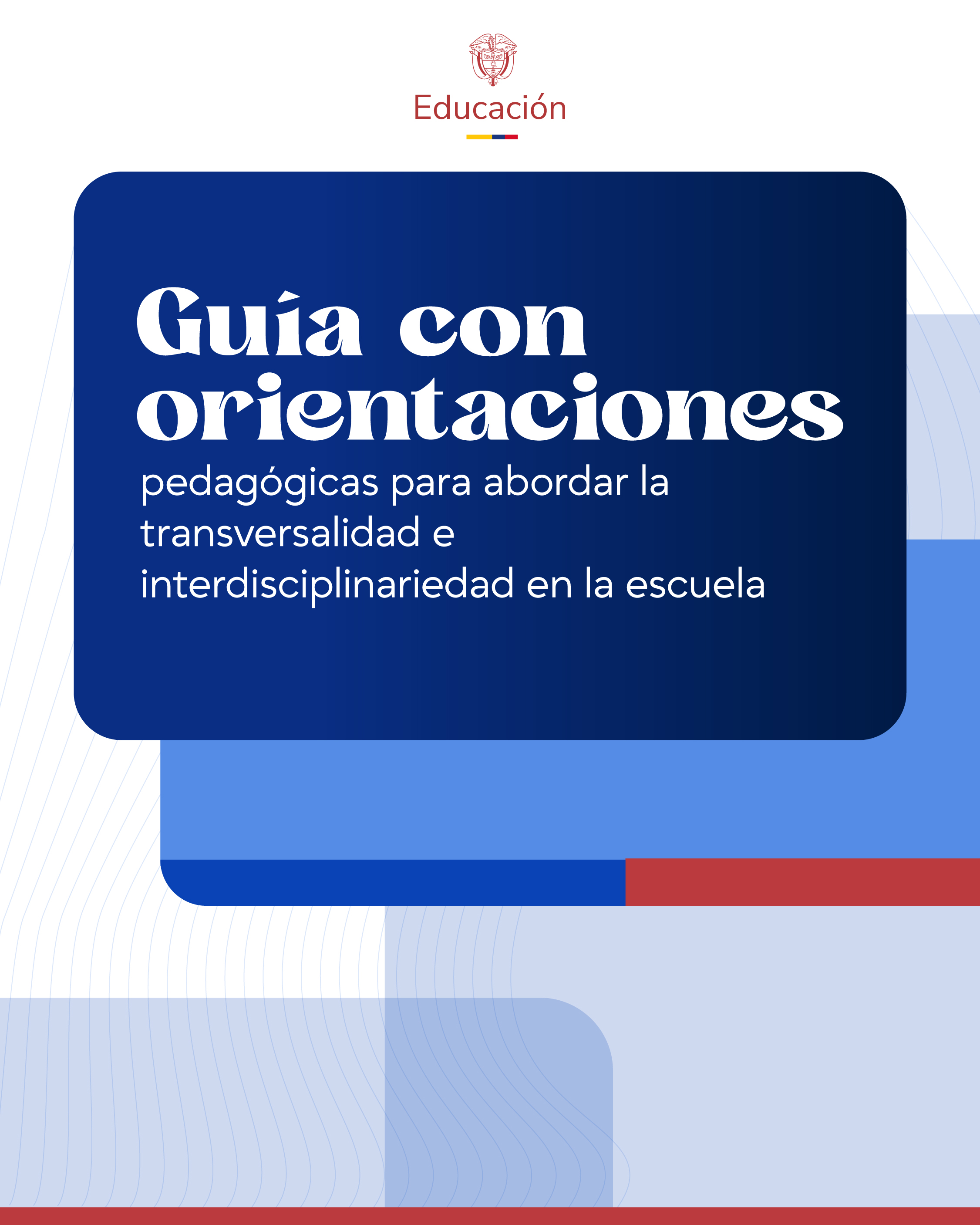 Imagen con centro en el que destaca un recuadro azul oscuro que contiene el título en letras blancas grandes: "Guía con orientaciones", seguido por el subtítulo en un tamaño menor: "pedagógicas para abordar la transversalidad e interdisciplinariedad en la escuela". El fondo combina bloques geométricos en tonos azul claro, azul medio y un acento en rojo en el borde inferior.