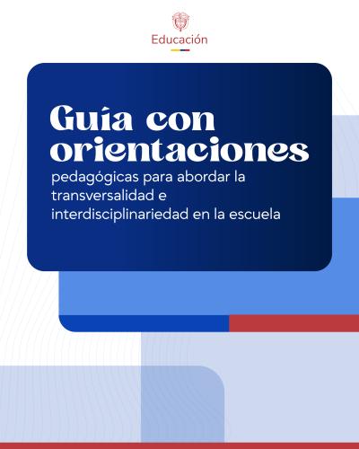 Imagen con centro en el que destaca un recuadro azul oscuro que contiene el título en letras blancas grandes: "Guía con orientaciones", seguido por el subtítulo en un tamaño menor: "pedagógicas para abordar la transversalidad e interdisciplinariedad en la escuela". El fondo combina bloques geométricos en tonos azul claro, azul medio y un acento en rojo en el borde inferior.