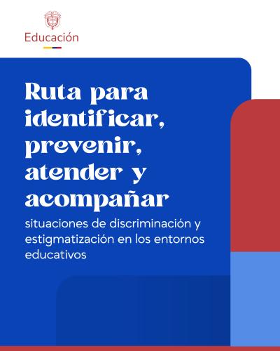 Portada institucional con fondo blanco superior que exhibe el logo de Educación, su escudo y bandera. Presenta un bloque central azul donde resalta el título "Ruta para identificar, prevenir, atender y acompañar" en letras blancas, seguido del subtítulo sobre discriminación y estigmatización escolar. Un recuadro lateral rojo y azul claro complementa el diseño junto con una franja roja inferior.