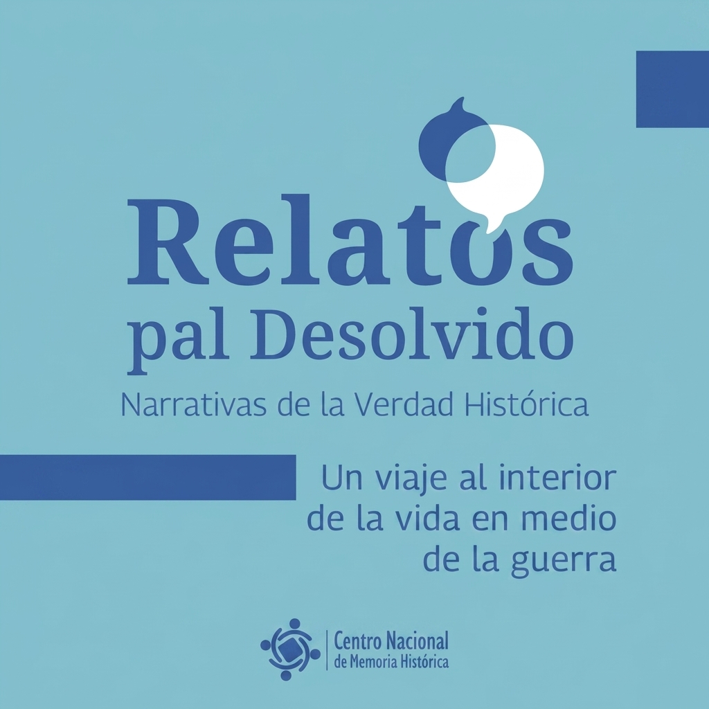 Texto central: Relatos pal Desolvido, Narrativas de la Verdad Histórica. Abajo: Un viaje al interior de la vida en medio de la guerra. Incluye logo del Centro Nacional de Memoria Histórica. Fondo azul claro.
