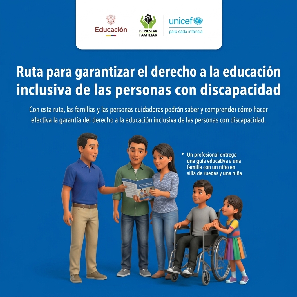 Afiche azul con logos de Mineducación, ICBF y UNICEF. Título: "Ruta para garantizar el derecho a la educación inclusiva de las personas con discapacidad". Ilustración 3D de un profesional entregando una guía a una familia: padre, madre, un niño en silla de ruedas y una niña sonriente.