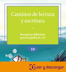 Caminos de lectura y escritura: secuencias didácticas para los grados 4º y 5º
