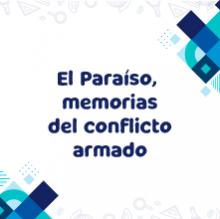 Imagen con texto: El Paraíso, memorias del conflicto armado